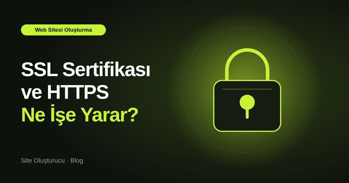 Web Sitesi İçin SSL Sertifikası ve HTTPS: Ne İşe Yarar, Nasıl Kontrol Edilir?