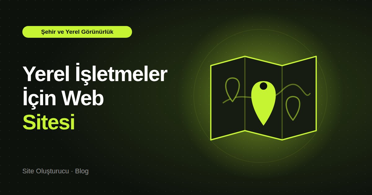 Yerel İşletmeler İçin Web Sitesi: Şehre ve Bölgeye Göre Ne Değişir?